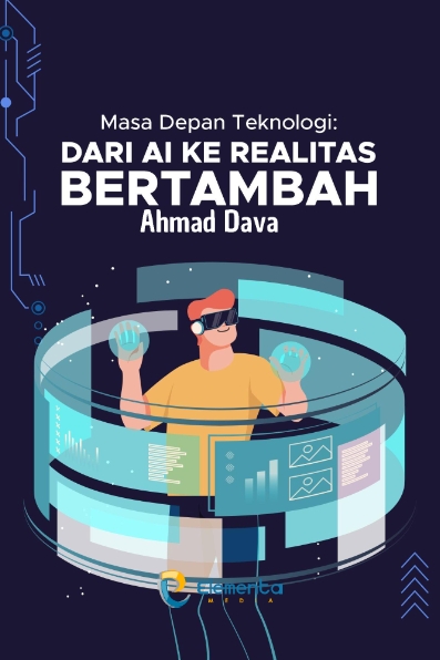 Masa Depan Teknologi: Dari AI ke Realitas Tertambah